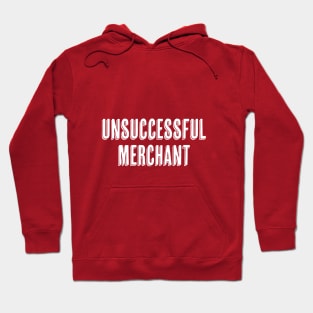 UNSUCCESSFUL MERCHANT Hoodie